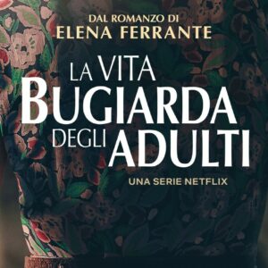 La vita bugiarda degli adulti: la nuova serie tratta dal libro di Elena Ferrante debutterà il 4 gennaio 2023 su Netflix