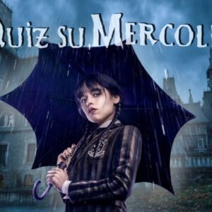 Quiz Mercoledì: quante ne sai sulla nuova serie di Tim Burton?