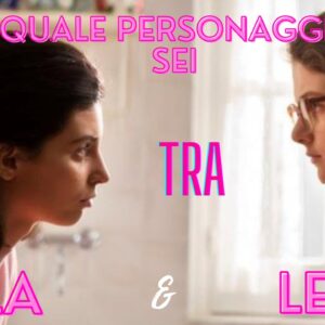 L’amica geniale quiz: quale personaggio sei tra Lila e Lenù?