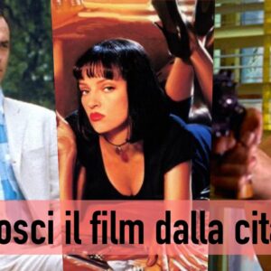 Quiz: sai riconoscere il film famoso dalla citazione?