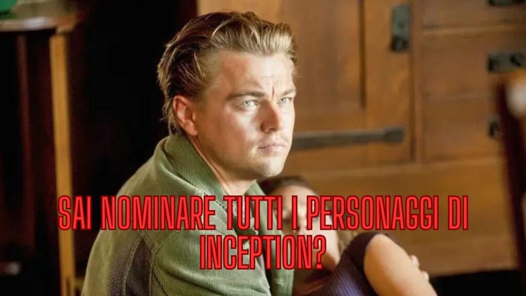 Quiz: Sai nominare tutti i personaggi di Inception?