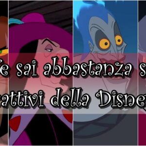 Disney Quiz: ne sai abbastanza sui cattivi della Disney?