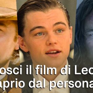 Quiz: sai riconoscere il film di Leonardo DiCaprio dal suo personaggio?