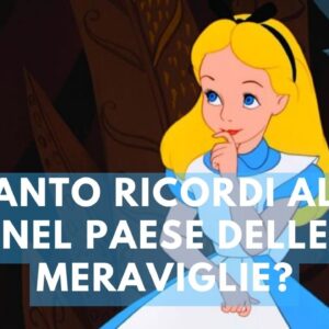 Quiz Disney: Quanto ricordi Alice nel Paese delle Meraviglie?