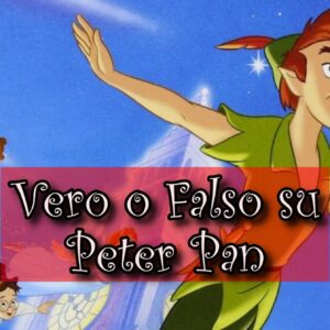 Disney Quiz Vero o Falso: sai tutto sul film d’animazione Peter Pan?