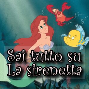 Disney Quiz: sai davvero tutto sul film d’animazione La sirenetta?