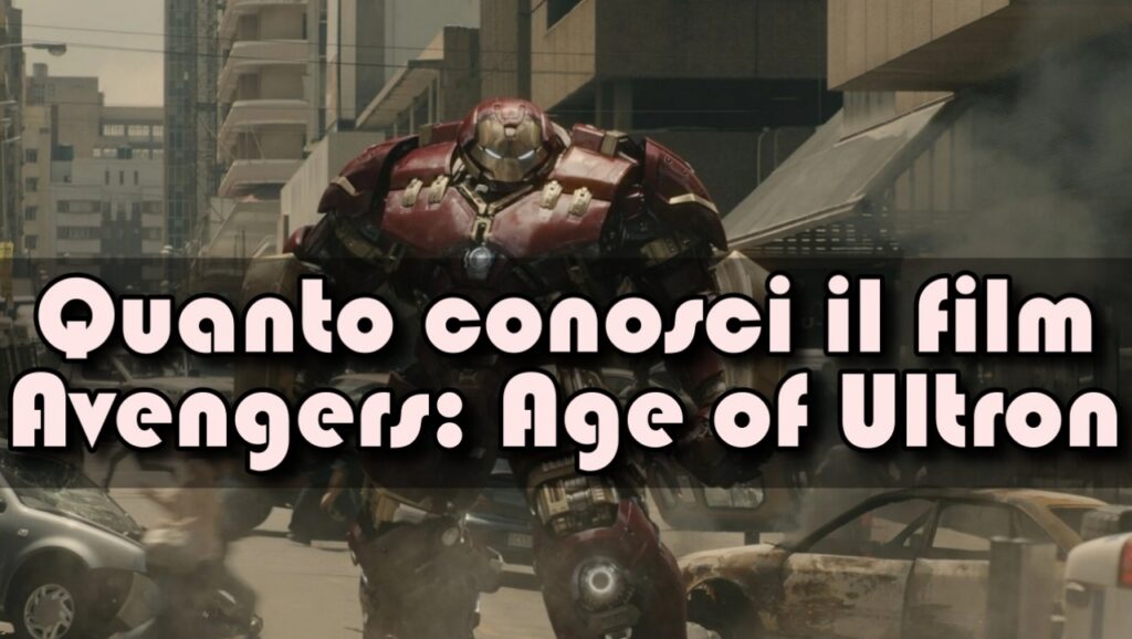 Marvel Quiz: quanto conosci il film Avengers: Age of Ultron?