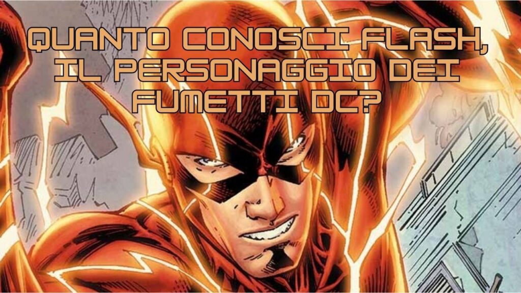 Quiz: quanto conosci Flash, il personaggio dei fumetti DC?