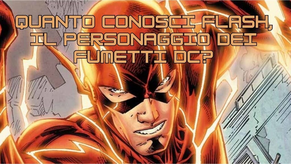 Quiz: quanto conosci Flash, il personaggio dei fumetti DC?