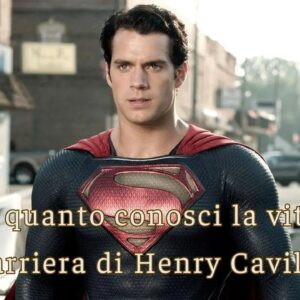 Quiz: quanto conosci la vita e la carriera di Henry Cavill?