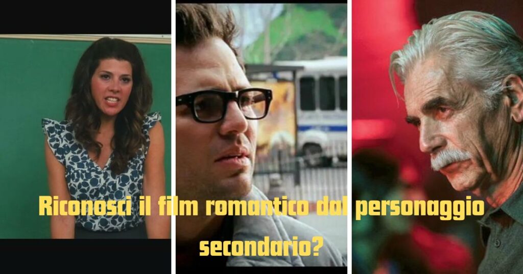 Quiz: riconosci il film romantico dal personaggio secondario?