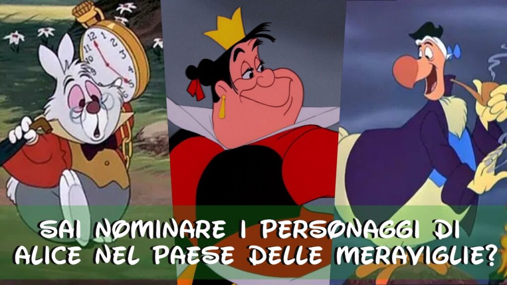 Disney Quiz: sai nominare i personaggi di Alice nel paese delle meraviglie?