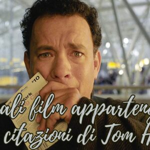 Quiz: A quali film appartengono queste citazioni di Tom Hanks?