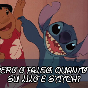 Quiz Vero o Falso: quanto ricordi Lilo e Stitch?