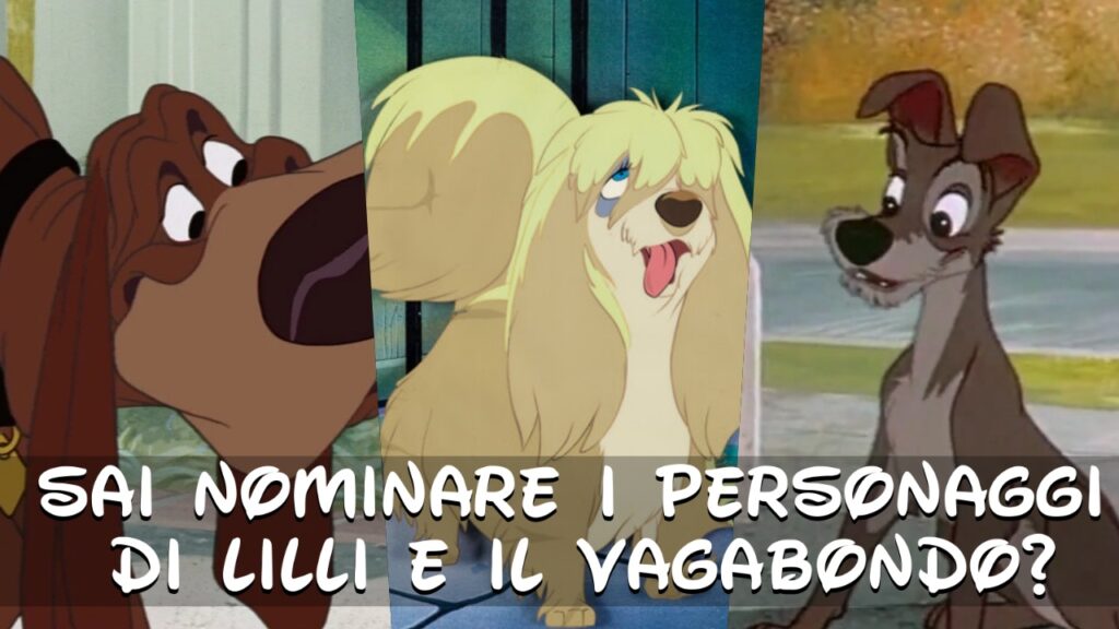 Disney Quiz: sai nominare tutti i personaggi di Lilli e il Vagabondo?