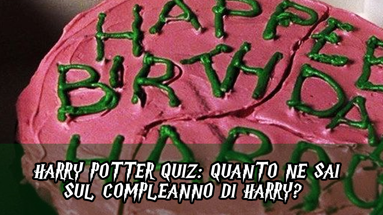 Quiz Harry Potter: quanto ne sai sul compleanno di Harry?