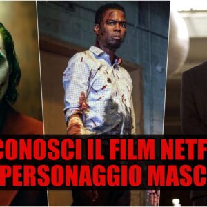 Netflix Quiz Vero o Falso: riconosci il film dal personaggio maschile?