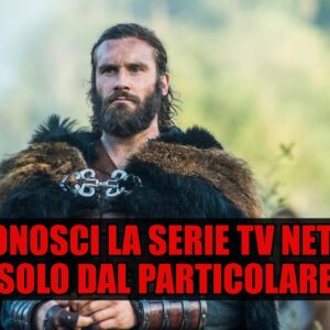 Netflix Quiz Vero o Falso: riconosci la serie TV dal particolare?