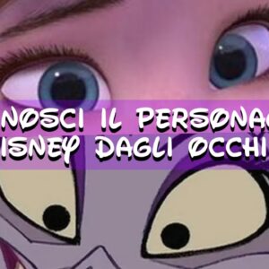 Disney Quiz: riconosci il personaggio Disney dagli occhi!