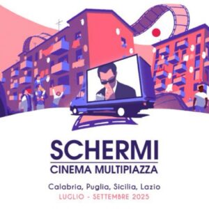 Schermi cinema multipiazza 2025: la rassegna del cinema itinerante pronta per la sua quinta edizione